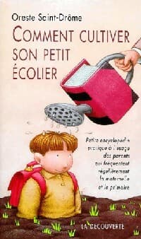 Comment cultiver son petit écolier - Oreste Saint-Drôme