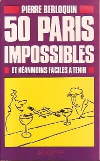 50 Paris impossibles et néanmoins faciles à tenir - Pierre Berloquin