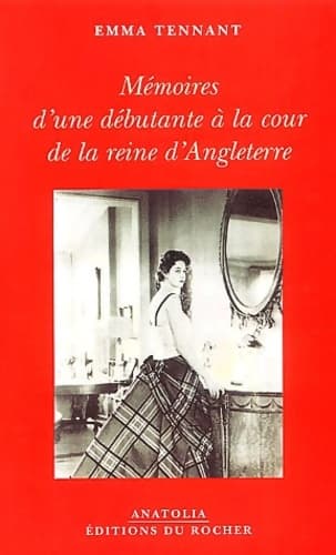 Mémoires d'une débutante à la cour de la reine d'Angleterre - Emma Tennant