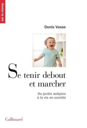 Se tenir debout et marcher. Du jardin oedipien à la vie en société - Denis Vasse