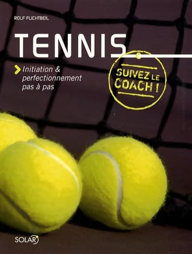 Tennis initiation & perfectionnement pas à pas - Rolf FLICHTBEIL